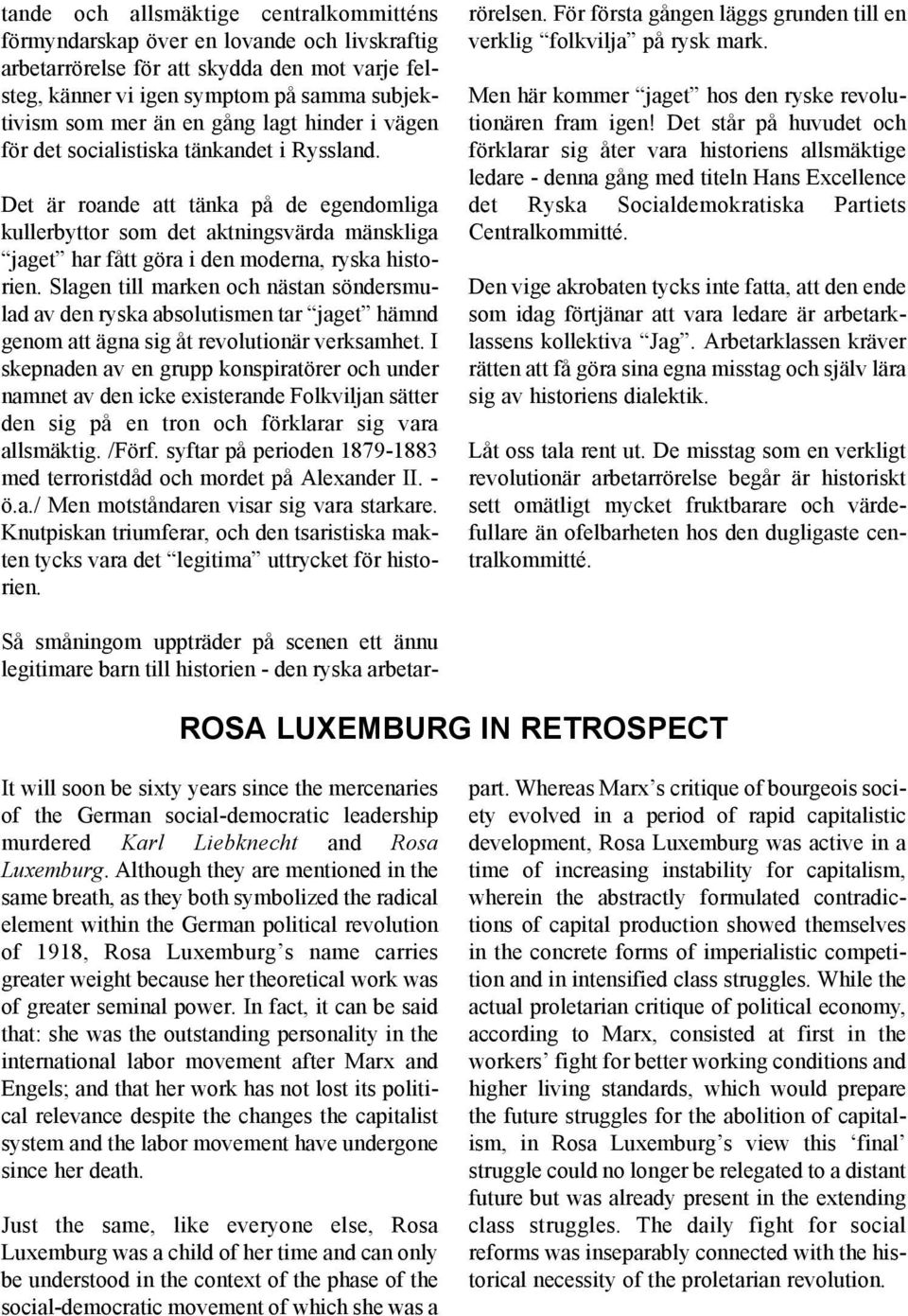 Det är roande att tänka på de egendomliga kullerbyttor som det aktningsvärda mänskliga jaget har fått göra i den moderna, ryska historien.