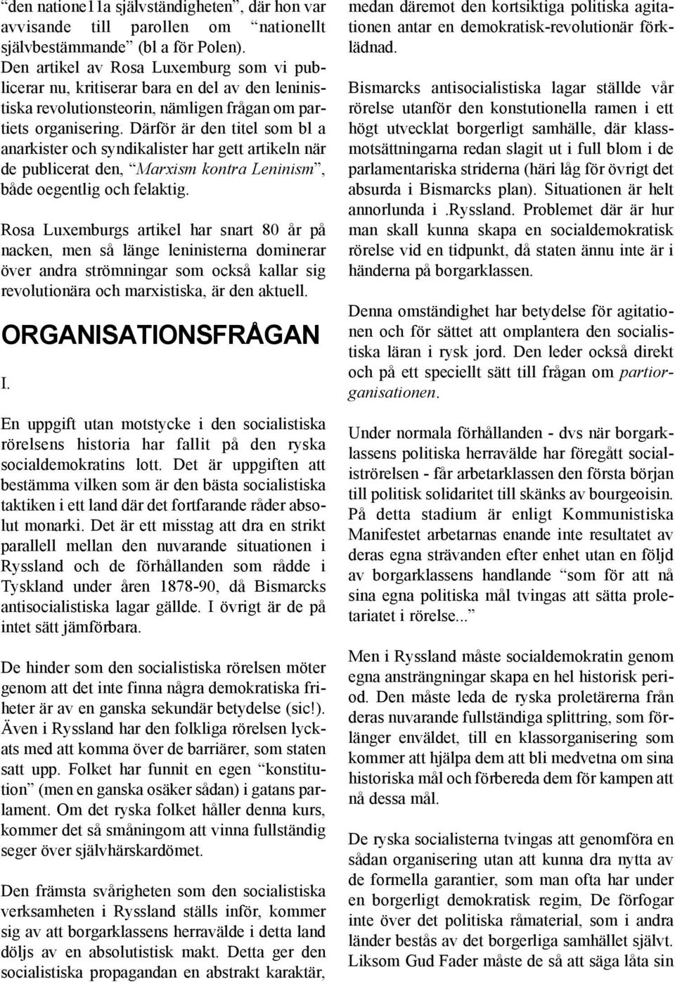 Därför är den titel som bl a anarkister och syndikalister har gett artikeln när de publicerat den, Marxism kontra Leninism, både oegentlig och felaktig.