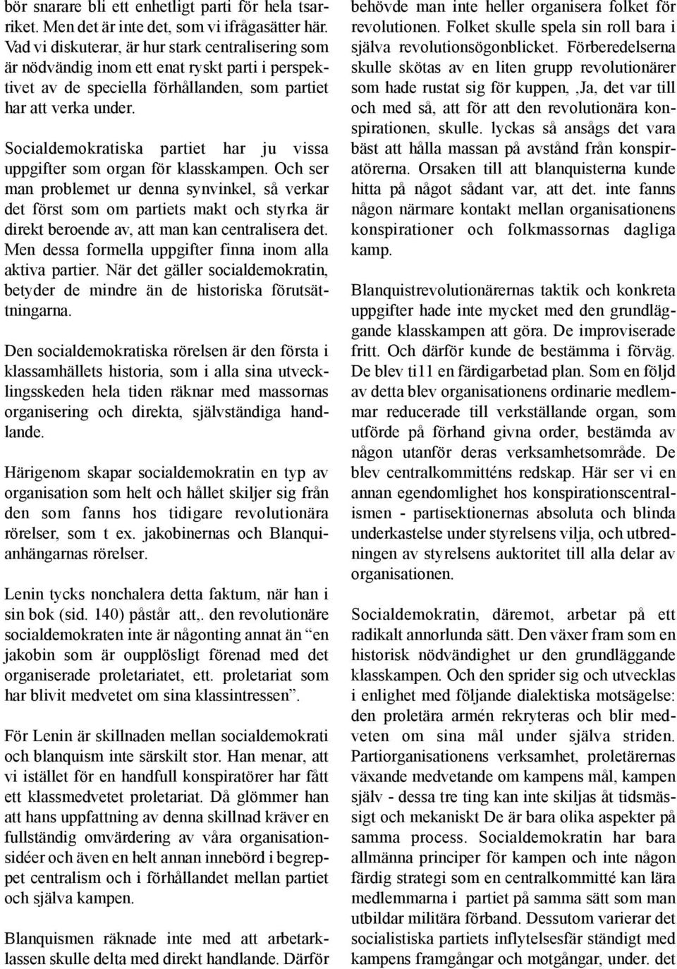 Socialdemokratiska partiet har ju vissa uppgifter som organ för klasskampen.