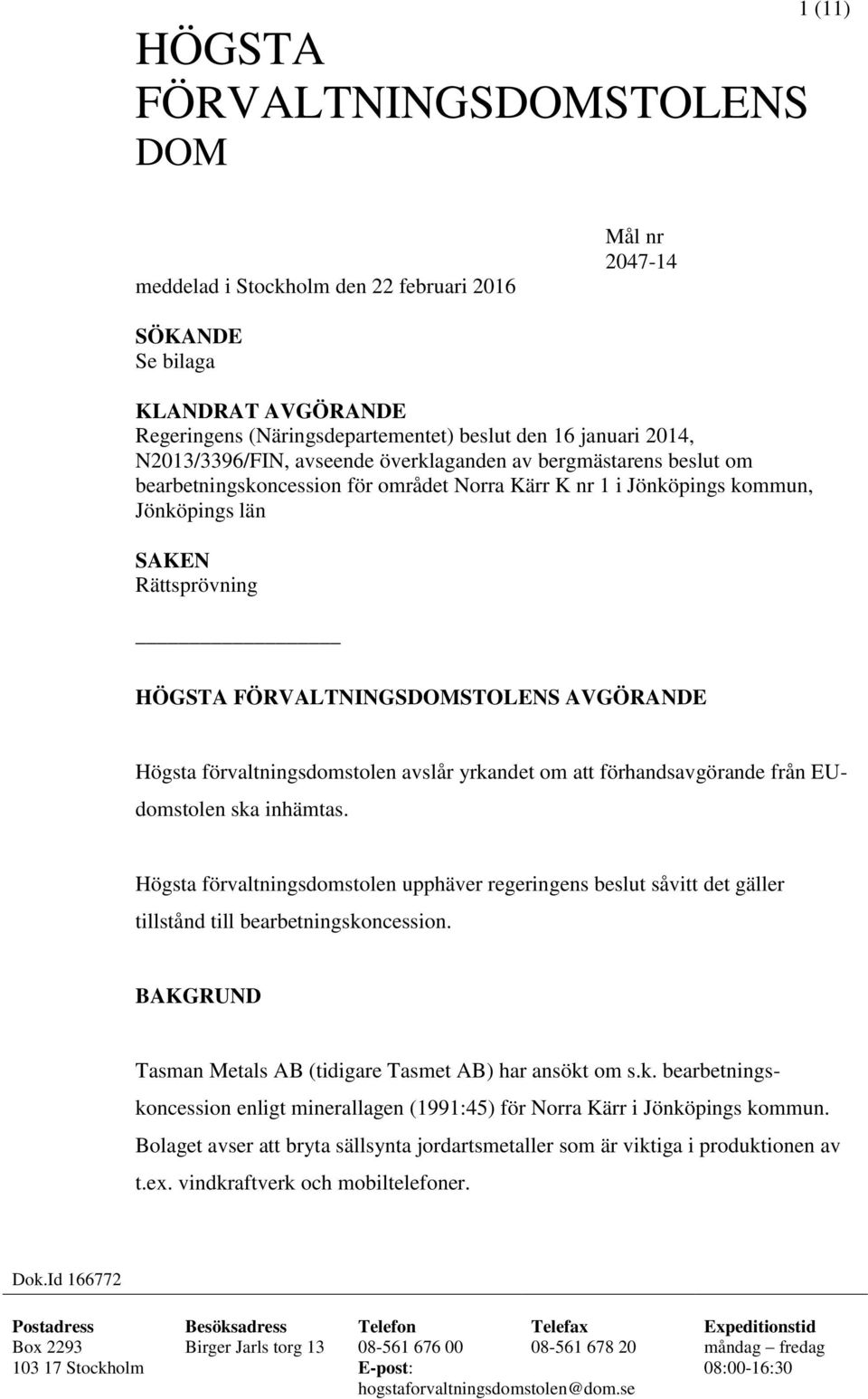 Högsta förvaltningsdomstolen avslår yrkandet om att förhandsavgörande från EUdomstolen ska inhämtas.