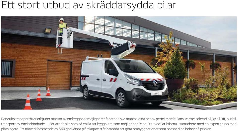 ska vara så enkla att bygga om som möjligt har Renault utvecklat bilarna i samarbete med en expertgrupp med plåtslagare.