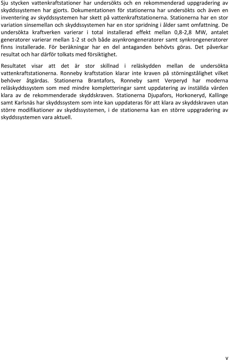 Stationerna har en stor variation sinsemellan och skyddssystemen har en stor spridning i ålder samt omfattning.