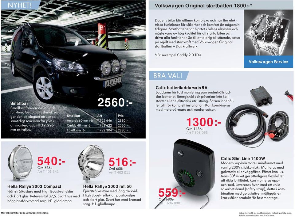 batteriladdarsats 5A - - - 1300:- 540:- Hella Rallye 3003