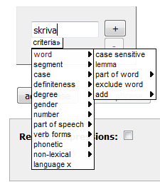 Nedan förklaras några av de olika söksätten Sökning på lemma Skriv in grundformen av ett ord, t.ex. skriva, i sökrutan. I criteria-menyn väljer du word > lemma.