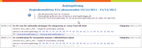 Dra tillbaka ändringsförslag Du kan dra tillbaka ett ändringsförslag som du redan lämnat in. Gå till ändringsförslaget i Mina ändringsförslag och klicka på Dra tillbaka ändringsförslaget.