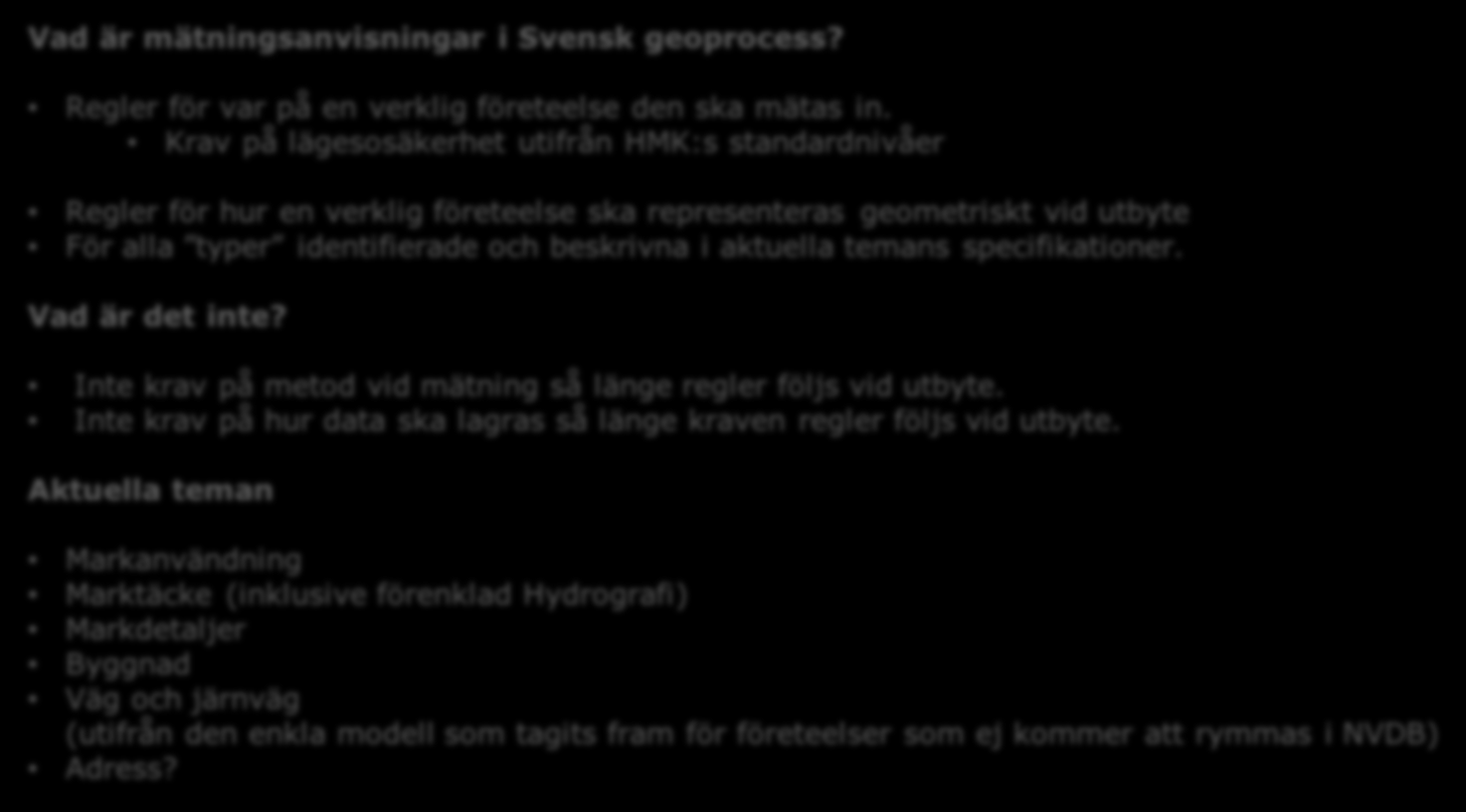 Mätningsanvisningar Vad är mätningsanvisningar i Svensk geoprocess? Regler för var på en verklig företeelse den ska mätas in.