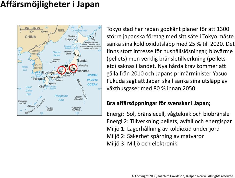 Nya hårda krav kommer att gälla från 2010 och Japans primärminister Yasuo Fukudasagt att Japan skall sänka sina utsläpp av växthusgaser med 80 % innan 2050.