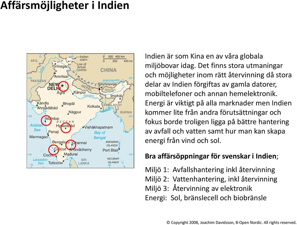 Energi är viktigt på alla marknader men Indien kommer lite från andra förutsättningar och fokus borde troligen ligga på bättre hantering av avfall och vatten samt