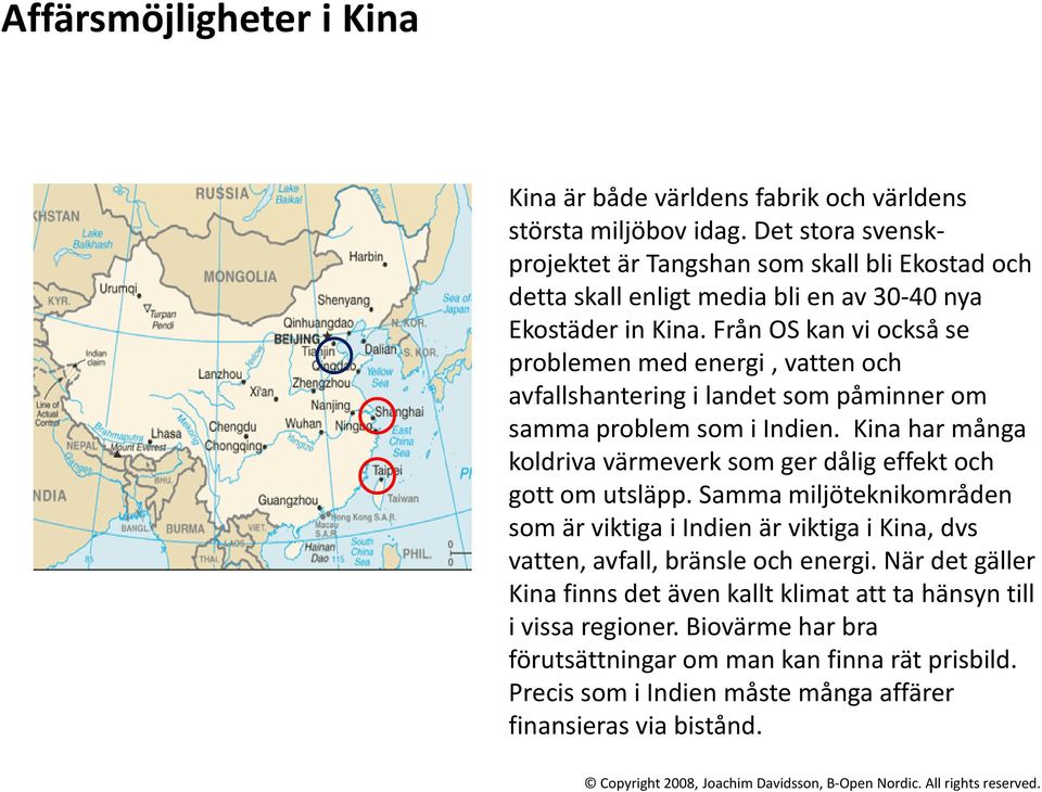 Från OS kan vi också se problemen med energi, vatten och avfallshantering i landet som påminner om samma problem som i Indien.