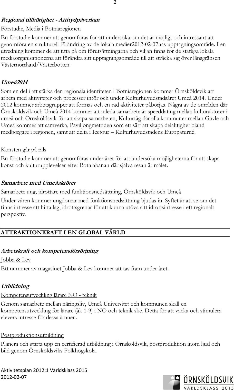 I en utredning kommer de att titta på om förutsättningarna och viljan finns för de statliga lokala mediaorganisationerna att förändra sitt upptagningsområde till att sträcka sig över länsgränsen