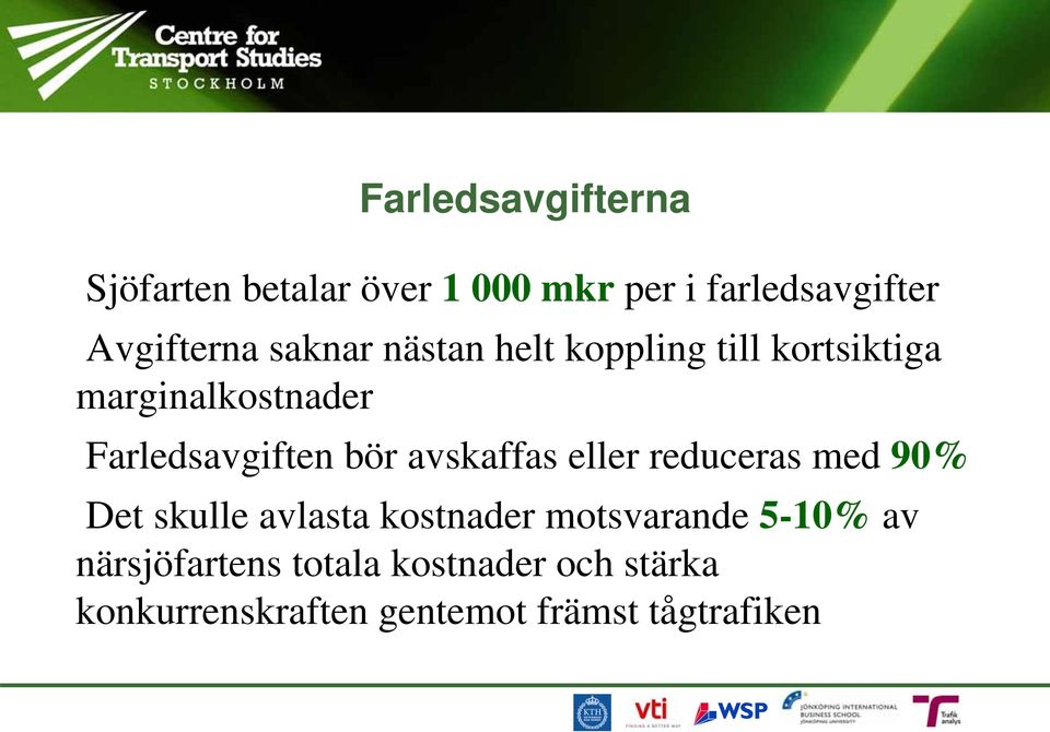 avskaffas eller reduceras med 90% Det skulle avlasta kostnader motsvarande 5-10% av