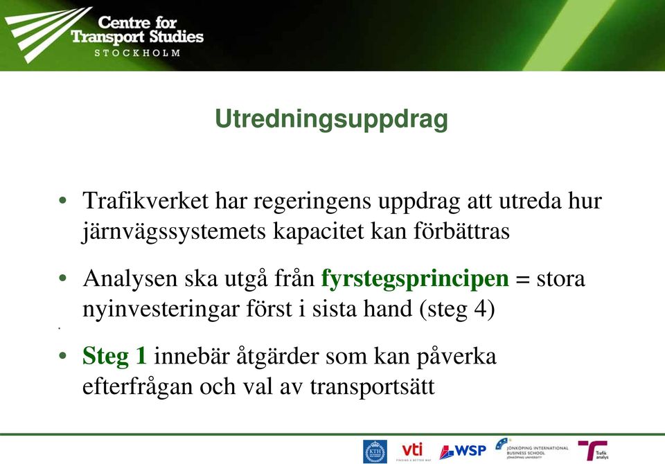 fyrstegsprincipen = stora nyinvesteringar först i sista hand (steg 4)