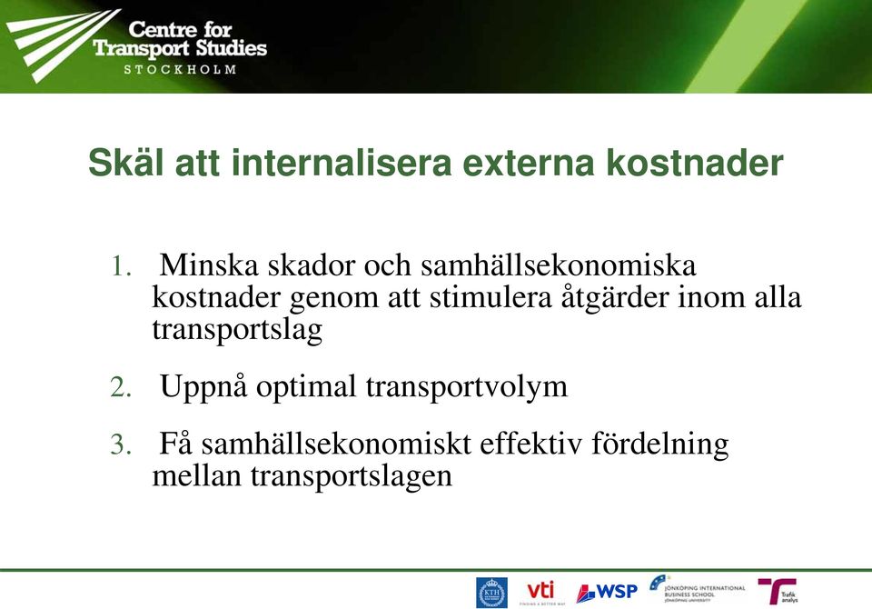 stimulera åtgärder inom alla transportslag 2.