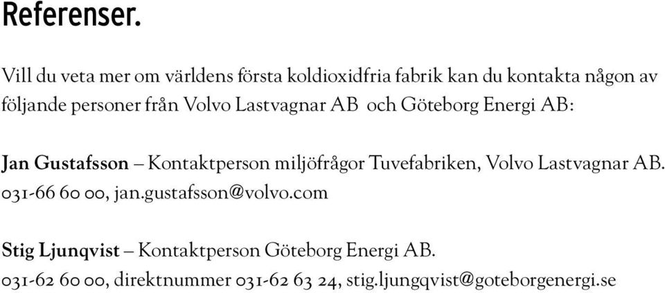 från Volvo Lastvagnar AB och Göteborg Energi AB: Jan Gustafsson Kontaktperson miljöfrågor