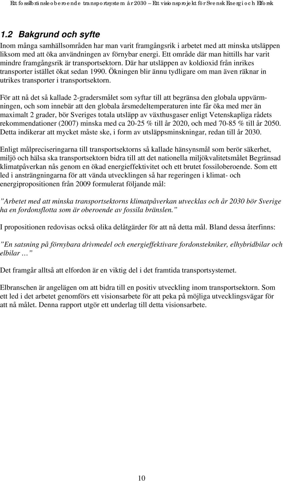 Ökningen blir ännu tydligare om man även räknar in utrikes transporter i transportsektorn.