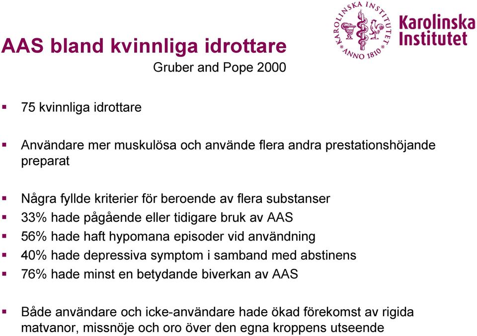 56% hade haft hypomana episoder vid användning 40% hade depressiva symptom i samband med abstinens 76% hade minst en betydande