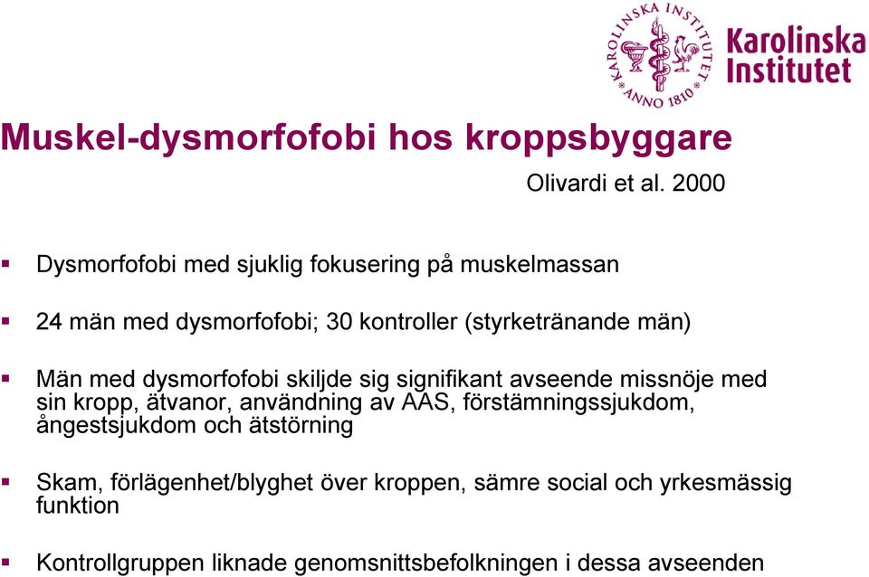 Män med dysmorfofobi skiljde sig signifikant avseende missnöje med sin kropp, ätvanor, användning av AAS,