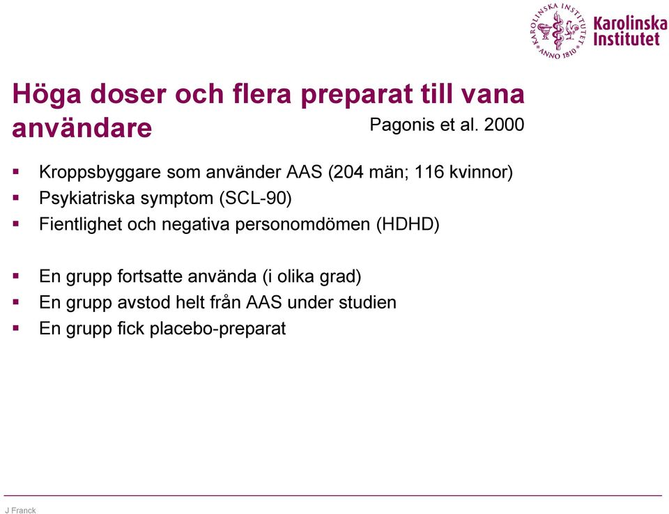 symptom (SCL-90) Fientlighet och negativa personomdömen (HDHD) En grupp