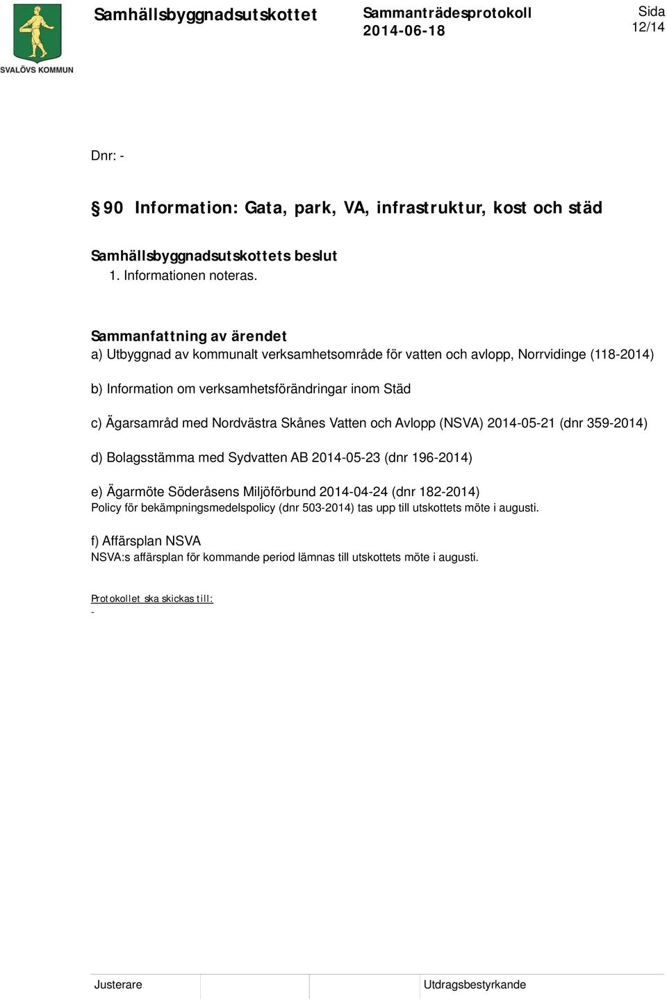 Nordvästra Skånes Vatten och Avlopp (NSVA) 2014-05-21 (dnr 359-2014) d) Bolagsstämma med Sydvatten AB 2014-05-23 (dnr 196-2014) e) Ägarmöte Söderåsens