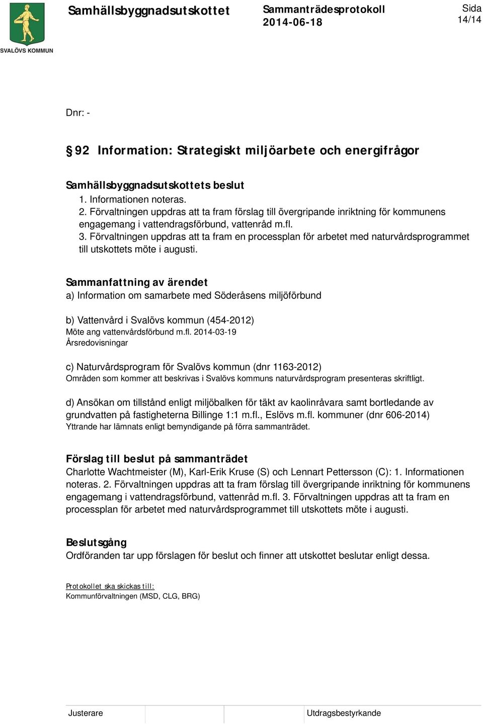 Förvaltningen uppdras att ta fram en processplan för arbetet med naturvårdsprogrammet till utskottets möte i augusti.