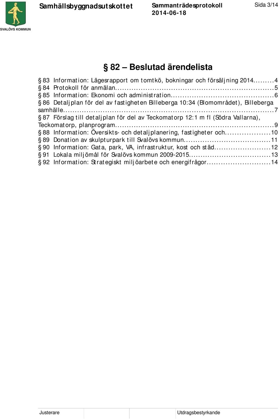 ..7 87 Förslag till detaljplan för del av Teckomatorp 12:1 m fl (Södra Vallarna), Teckomatorp, planprogram.