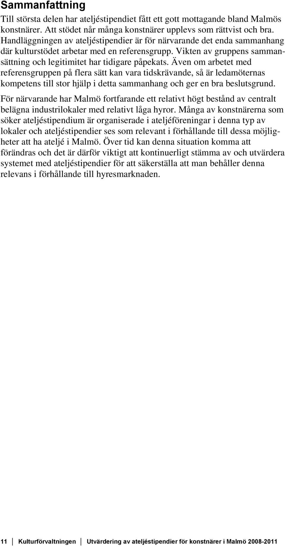 Även om arbetet med referensgruppen på flera sätt kan vara tidskrävande, så är ledamöternas kompetens till stor hjälp i detta sammanhang och ger en bra beslutsgrund.