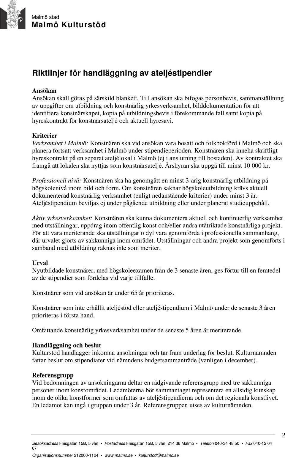 förekommande fall samt kopia på hyreskontrakt för konstnärsateljé och aktuell hyresavi.