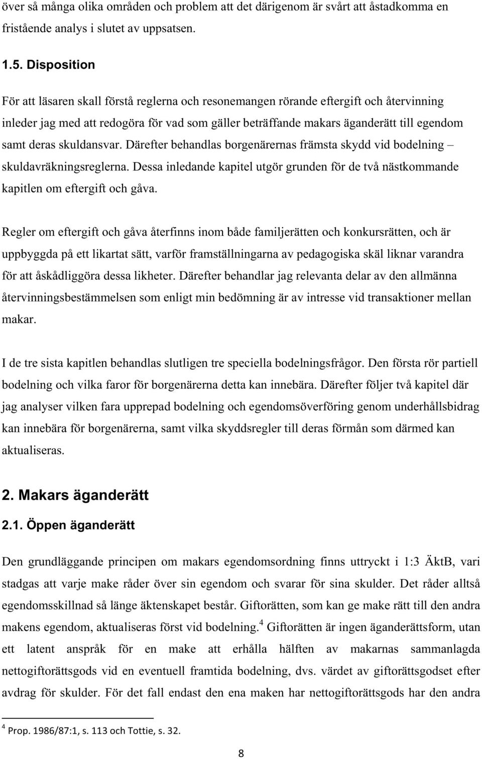 deras skuldansvar. Därefter behandlas borgenärernas främsta skydd vid bodelning skuldavräkningsreglerna. Dessa inledande kapitel utgör grunden för de två nästkommande kapitlen om eftergift och gåva.