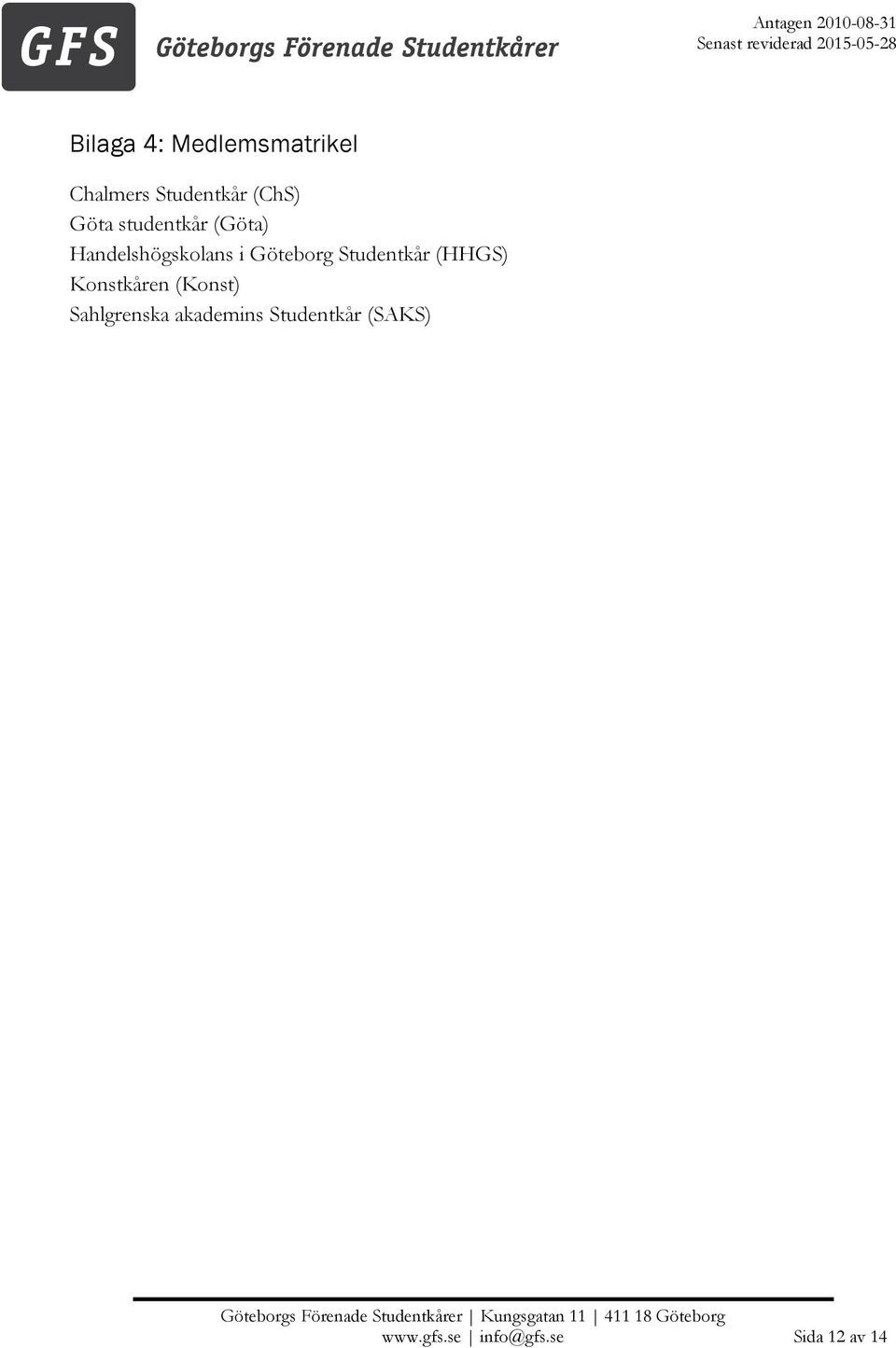 Studentkår (HHGS) Konstkåren (Konst) Sahlgrenska