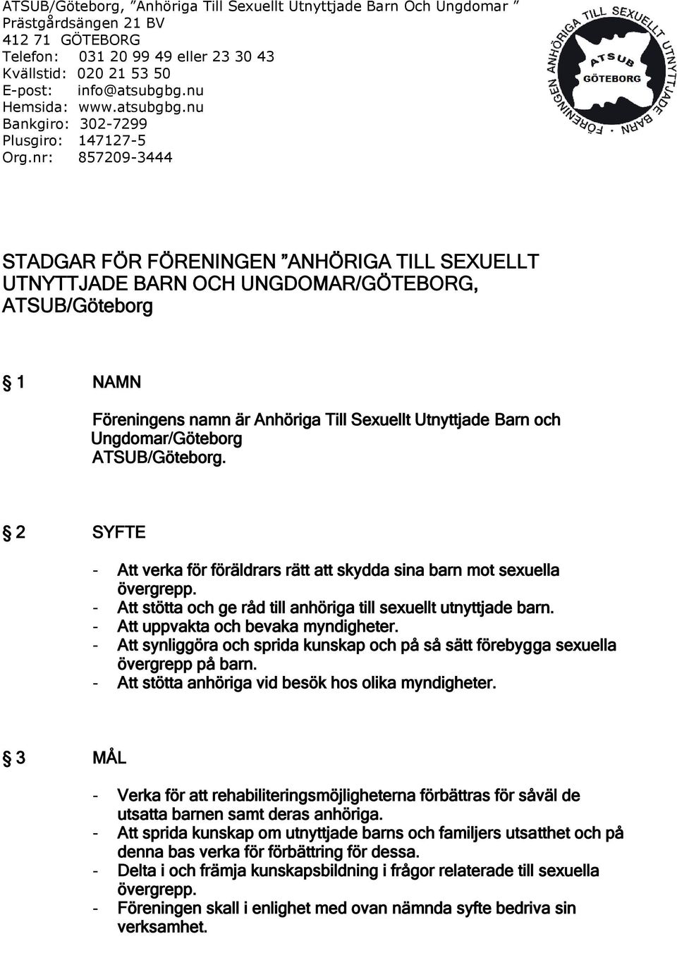 nr: 857209-3444 STADGAR FÖR FÖRENINGEN ANHÖRIGA TILL SEXUELLT UTNYTTJADE BARN OCH UNGDOMAR/GÖTEBORG, ATSUB/Göteborg 1 NAMN Föreningens namn är Anhöriga Till Sexuellt Utnyttjade Barn och