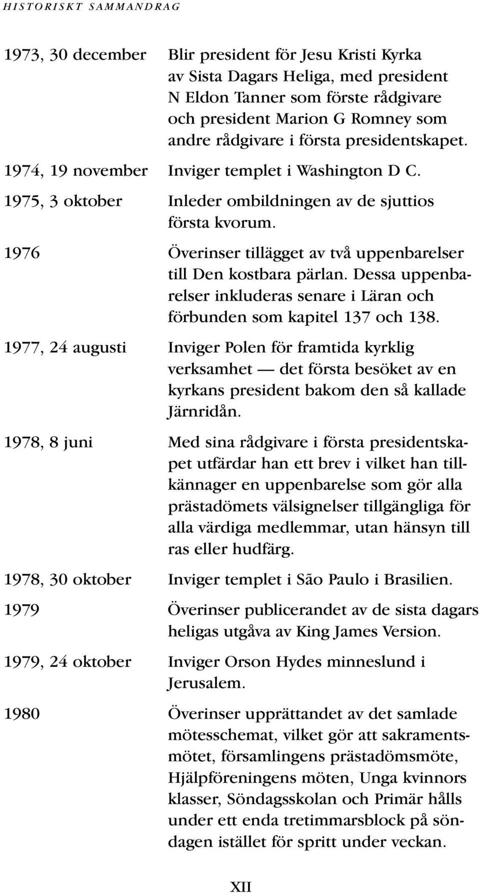 1976 Överinser tillägget av två uppenbarelser till Den kostbara pärlan. Dessa uppenbarelser inkluderas senare i Läran och förbunden som kapitel 137 och 138.