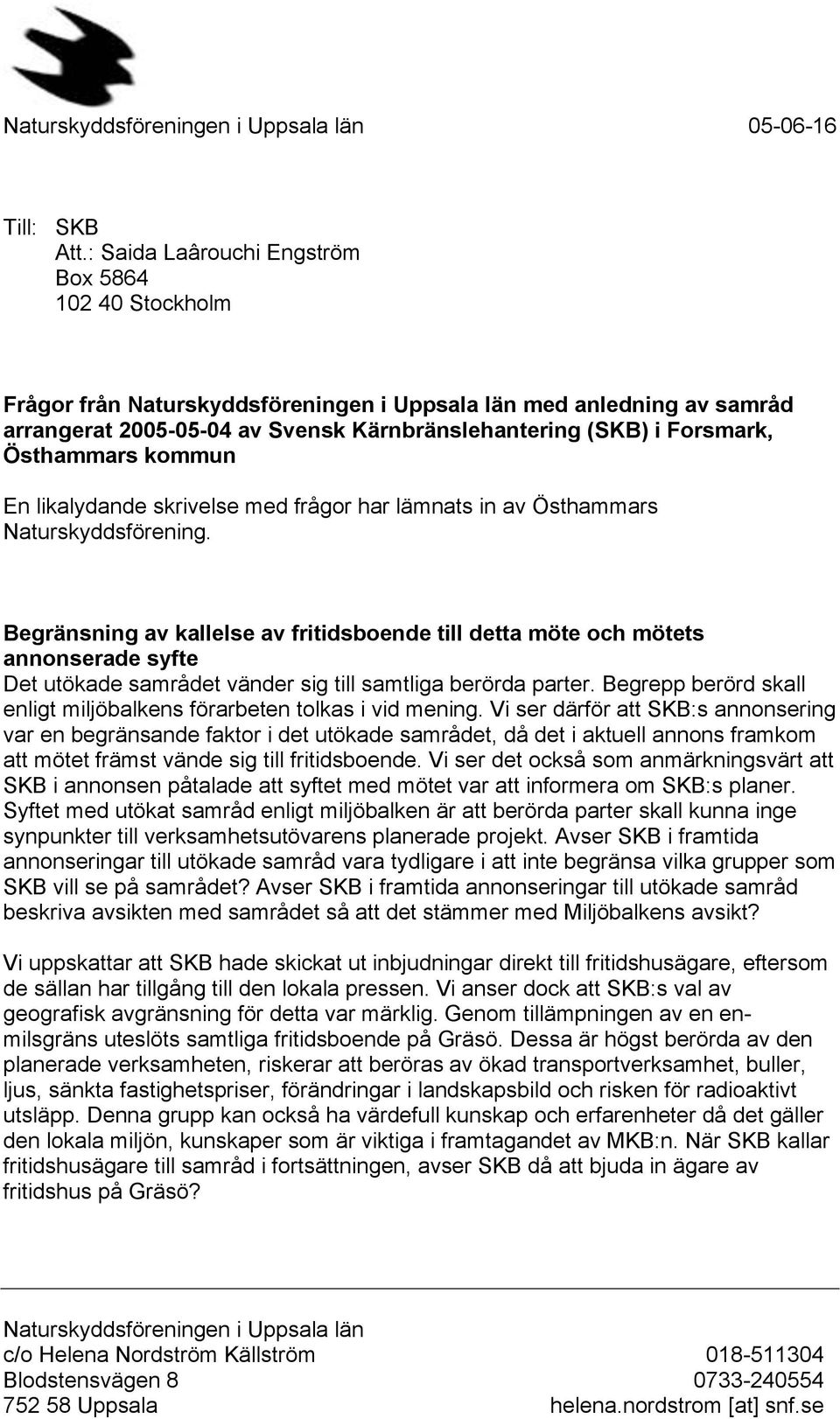 Östhammars kommun En likalydande skrivelse med frågor har lämnats in av Östhammars Naturskyddsförening.