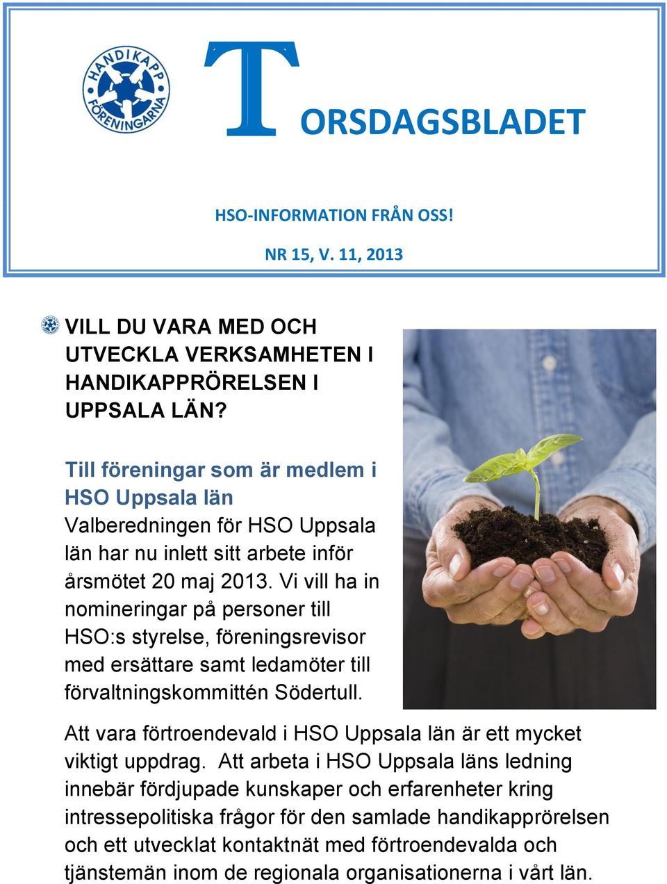 Vi vill ha in nomineringar på personer till HSO:s styrelse, föreningsrevisor med ersättare samt ledamöter till förvaltningskommittén Södertull.