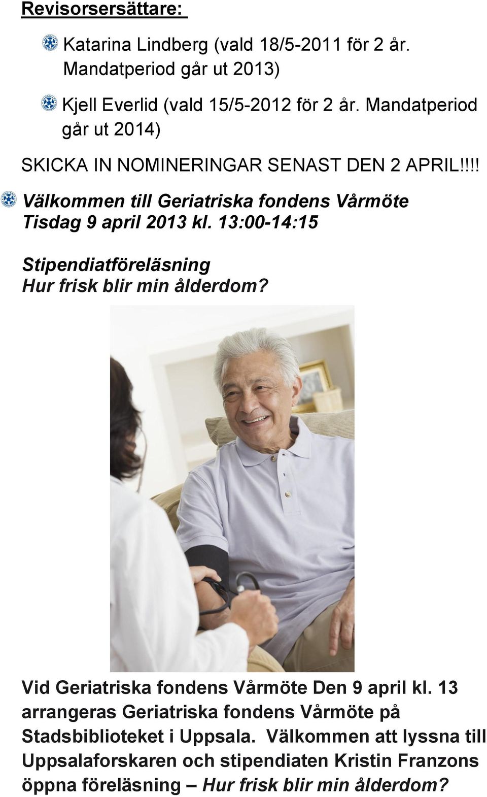 13:00-14:15 Stipendiatföreläsning Hur frisk blir min ålderdom? Vid Geriatriska fondens Vårmöte Den 9 april kl.