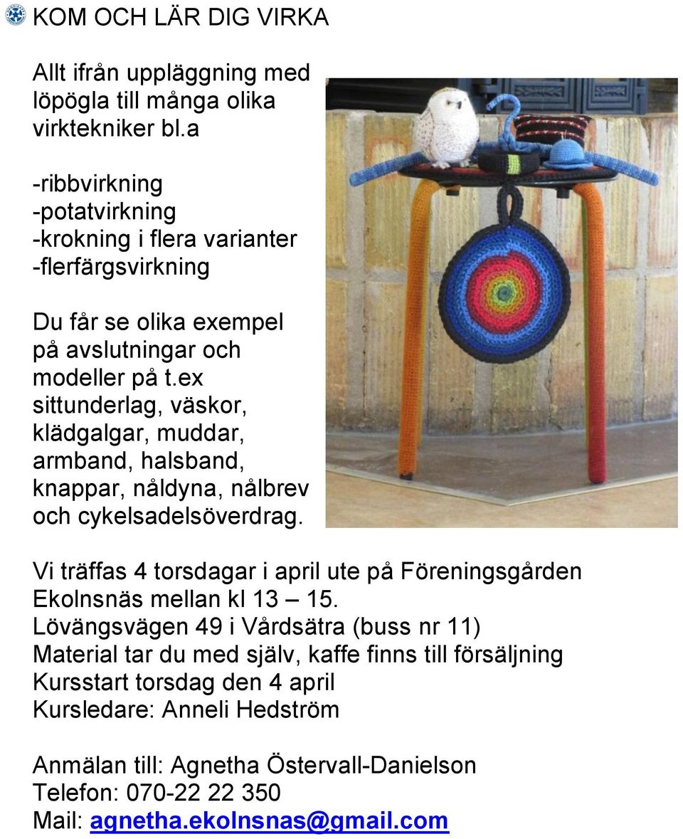 ex sittunderlag, väskor, klädgalgar, muddar, armband, halsband, knappar, nåldyna, nålbrev och cykelsadelsöverdrag.