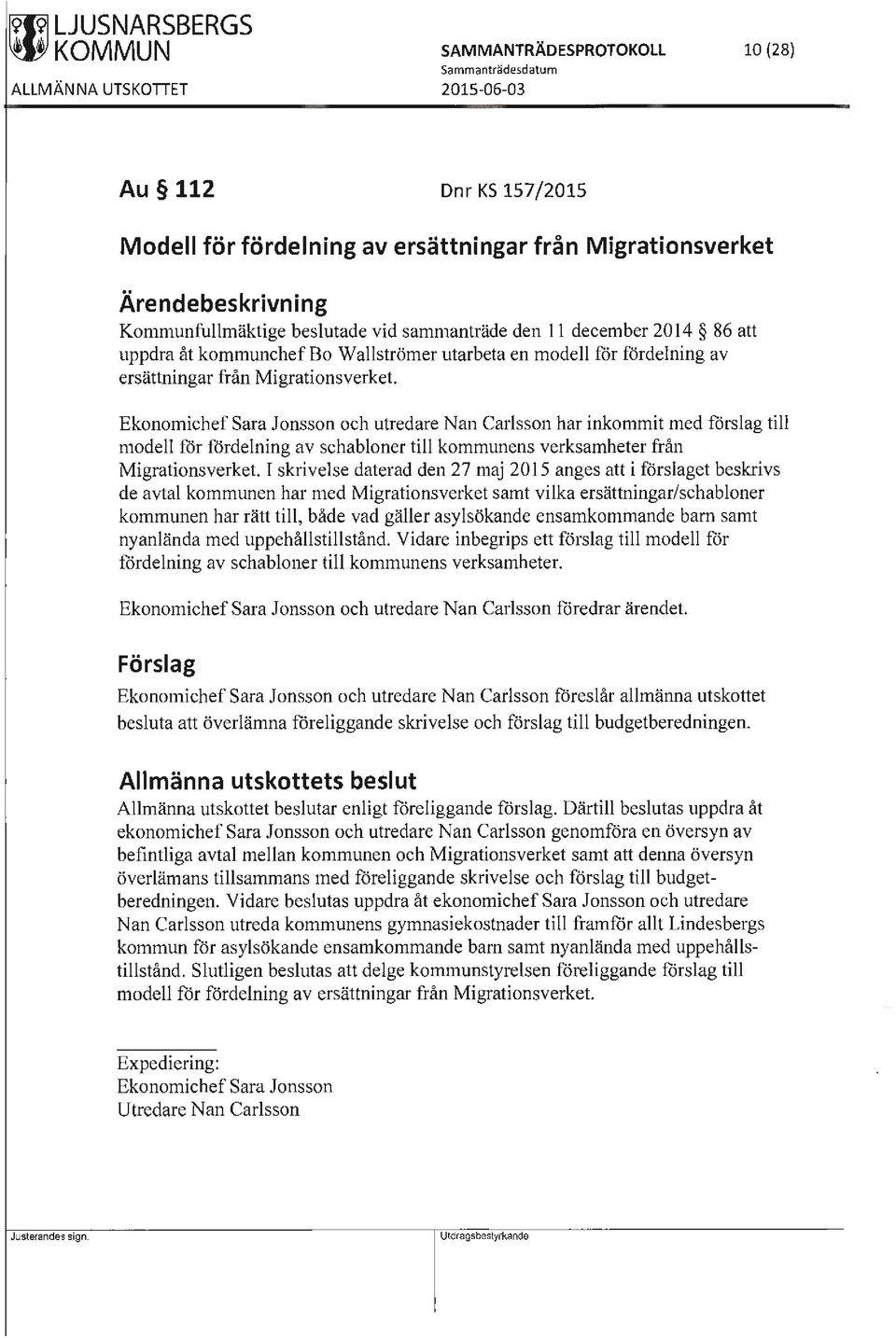 Ekonomichef Sara Jonsson och utredare Nan Carlsson har inkommit med förslag till modell för fördelning av schabloner till kommunens verksamheter från Migrationsverket.