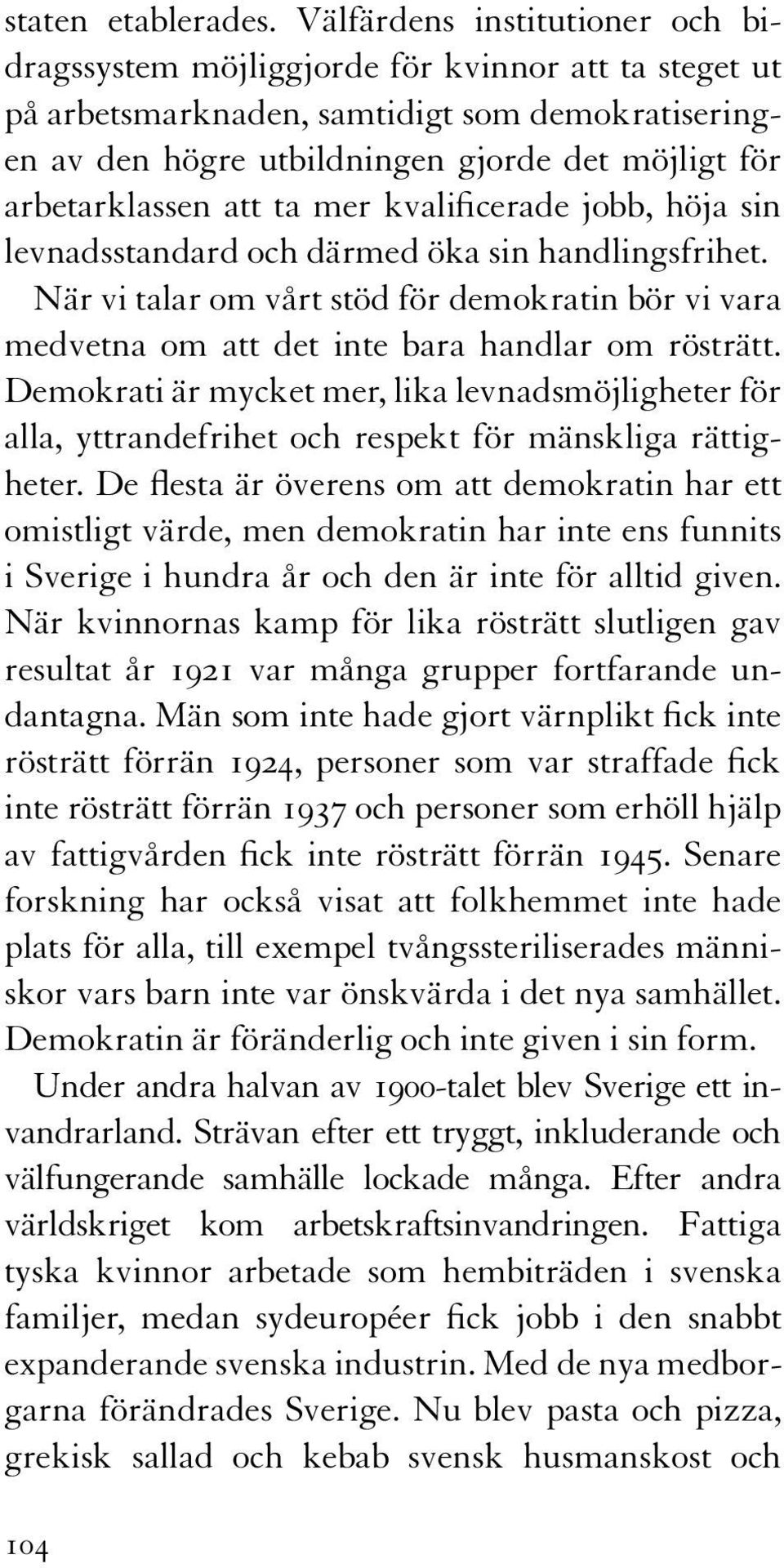 arbetarklassen att ta mer kvalificerade jobb, höja sin levnadsstandard och därmed öka sin handlingsfrihet.
