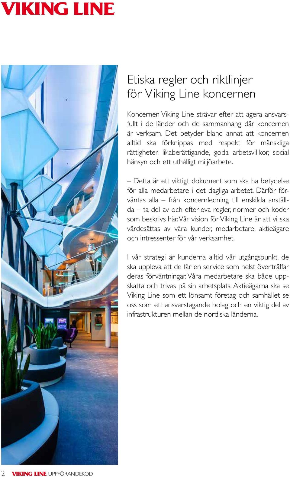 Detta är ett viktigt dokument som ska ha betydelse för alla medarbetare i det dagliga arbetet.