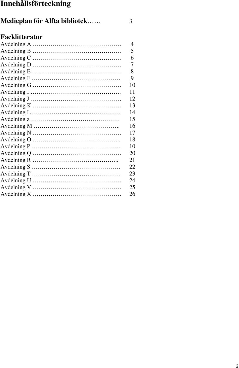 12 Avdelning K 13 Avdelning L 14 Avdelning z 15 Avdelning M.. 16 Avdelning N 17 Avdelning O.