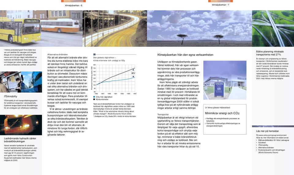 Både naturgas och biogas ger också mycket låga utsläpp av andra emissioner, framför allt partiklar.