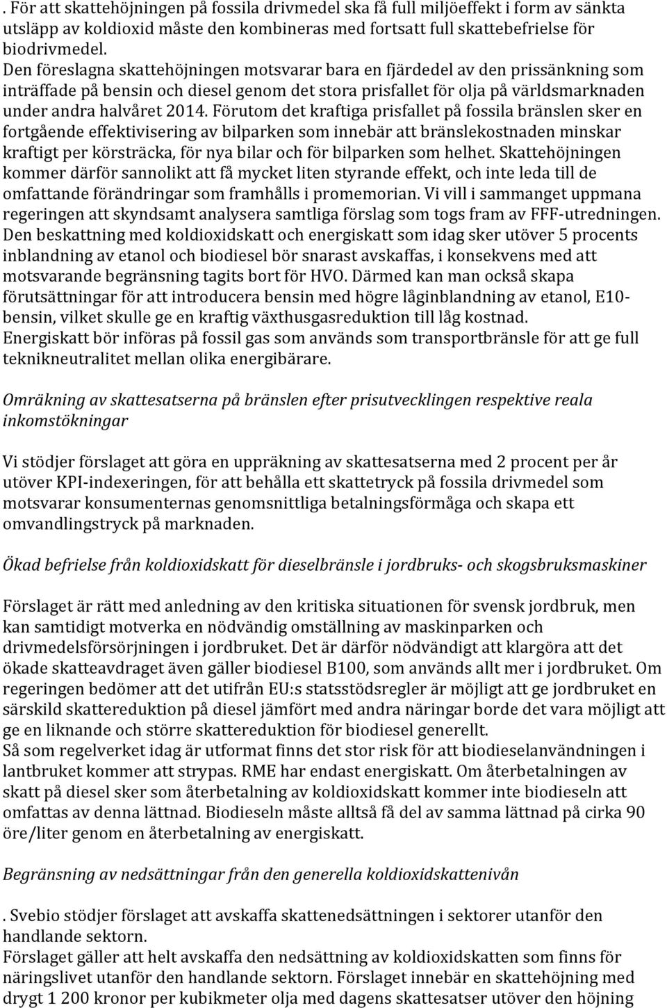 Förutom det kraftiga prisfallet på fossila bränslen sker en fortgående effektivisering av bilparken som innebär att bränslekostnaden minskar kraftigt per körsträcka, för nya bilar och för bilparken