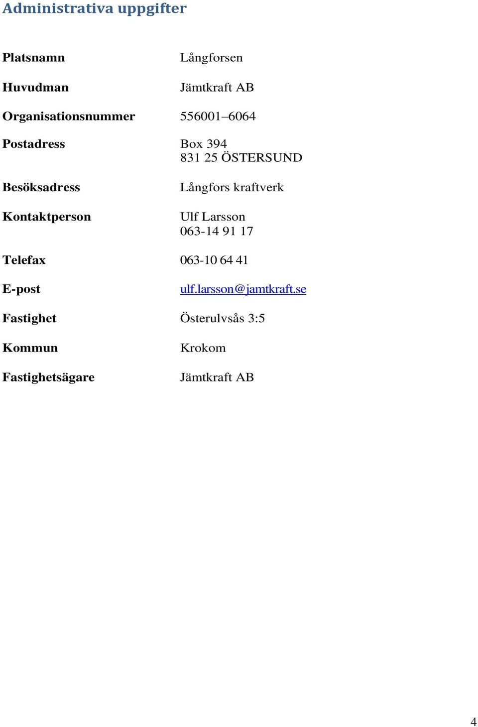 Kontaktperson Långfors kraftverk Ulf Larsson 063-14 91 17 Telefax 063-10 64 41