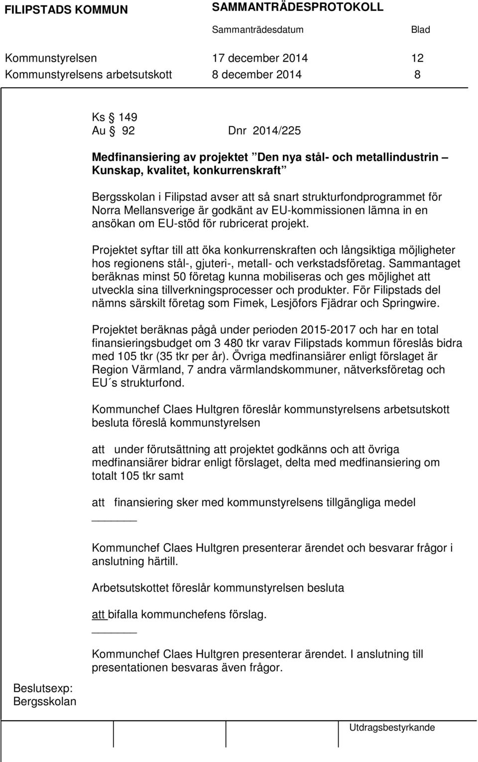 Projektet syftar till att öka konkurrenskraften och långsiktiga möjligheter hos regionens stål-, gjuteri-, metall- och verkstadsföretag.