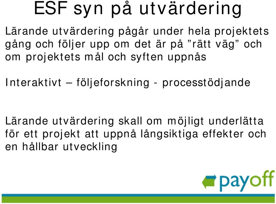 Interaktivt följeforskning - processtödjande Lärande utvärdering skall om