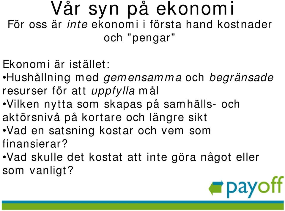 nytta som skapas på samhälls- och aktörsnivå på kortare och längre sikt Vad en satsning