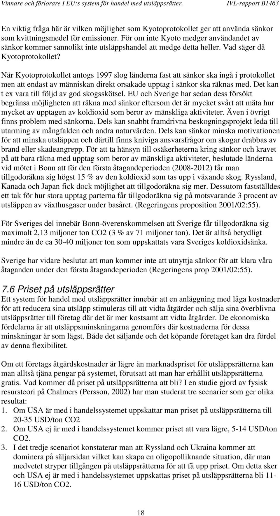 När Kyotoprotokollet antogs 1997 slog länderna fast att sänkor ska ingå i protokollet men att endast av människan direkt orsakade upptag i sänkor ska räknas med.