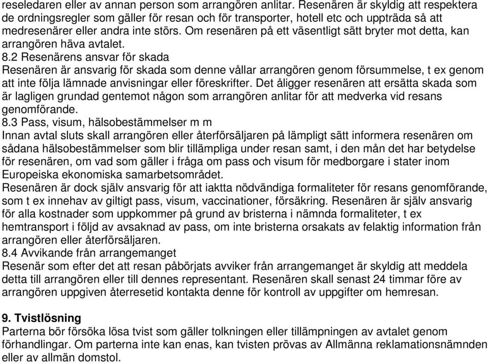 Om resenären på ett väsentligt sätt bryter mot detta, kan arrangören häva avtalet. 8.