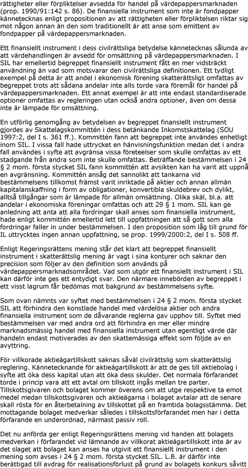 av fondpapper på värdepappersmarknaden. Ett finansiellt instrument i dess civilrättsliga betydelse kännetecknas sålunda av att värdehandlingen är avsedd för omsättning på värdepappersmarknaden.