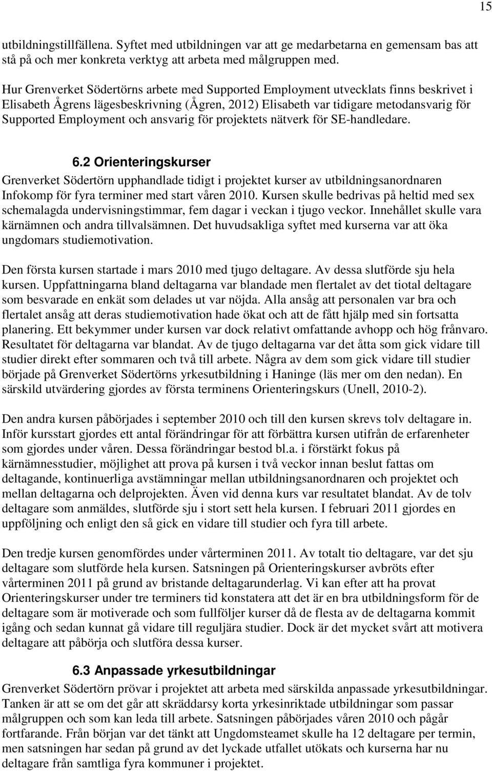 och ansvarig för projektets nätverk för SE-handledare. 6.