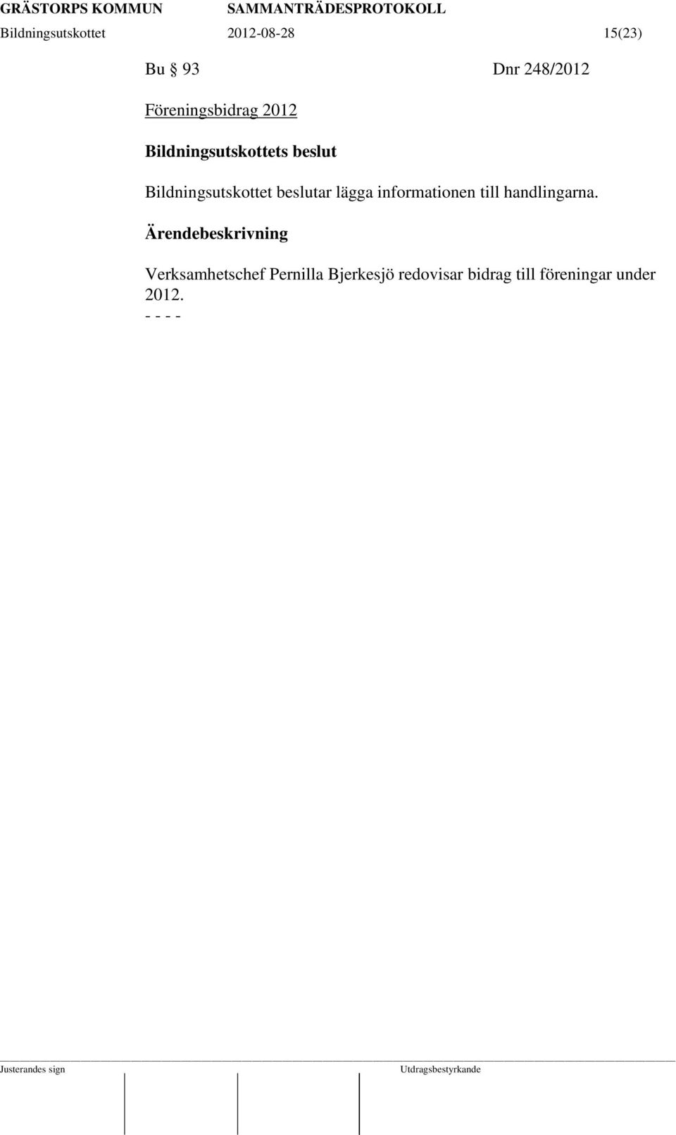 informationen till handlingarna.